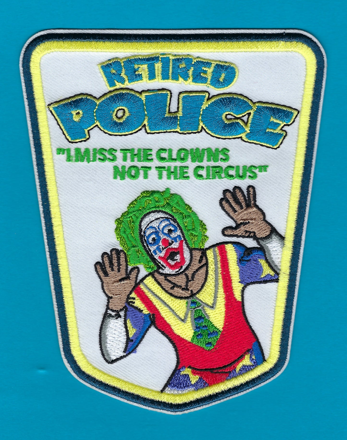 RETIRED POLICE OFFICER 'I MISS THE CLOWNS, NOT THE CIRCUS' EMBROIDERED PATCH BY PUBLIC SAFETY COLLECTIBLES