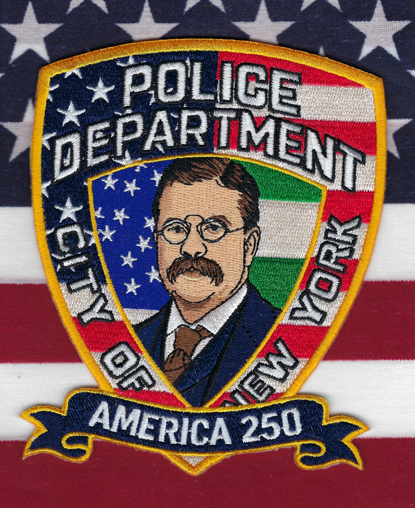NEW YORK CITY POLICE DEPARTMENT (NYPD) AMERICA 250TH ANNIVERSARY CELEBRATION ( THEODORE ROOSEVELT ) EMBRIIDERED PATCH BY UNDERDOG PATCH PRODUCTIONS.