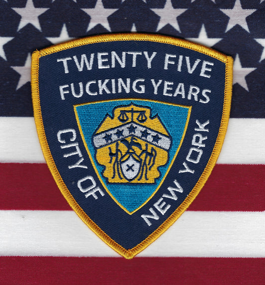 NEW YORK CITY POLICE DEPARTMENT (NYPD) 'TWENTY FIVE FU...NG YEARS' EMBROIDERED NOVELTY PATCH BY PUBLIC SAFETY COLLECTIBLES.