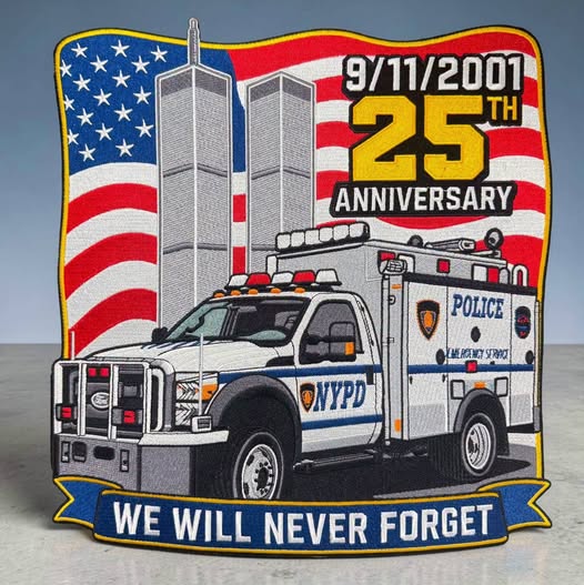 NEW YORK CITY POLICE DEPT (NYPD) 'WE WILL NEVER FORGET' 9-11-01 25TH ANNIVERSARY EMBROIDERED PATCH DESIGNED AND PRODUCED BY UNDERDOG PATCH DESIGNS.